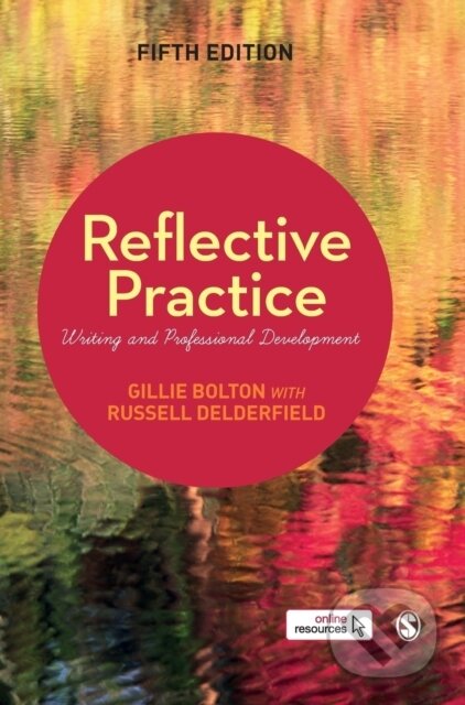 Kniha: Reflective Practice (Gillie E J Bolton a Russell Delderfield). Sage Publications, 2018 Kniha: Reflective Practice (Gillie E J Bolton a Russell Delderfield). Sage Publications, 2018