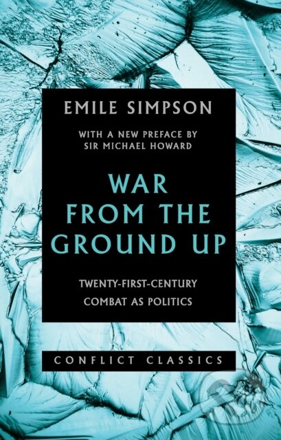 Kniha: War From The Ground Up (Emile Simpson). C Hurst & Co Publishers, 2018 Kniha: War From The Ground Up (Emile Simpson). C Hurst & Co Publishers, 2018