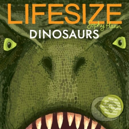 Kniha: Lifesize Dinosaurs (Sophy Henn). Red Shed, 2019 Kniha: Lifesize Dinosaurs (Sophy Henn). Red Shed, 2019