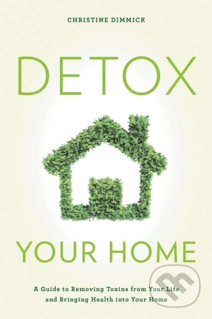 Kniha: Detox Your Home (Christine Dimmick). Rowman & Littlefield, 2019 Kniha: Detox Your Home (Christine Dimmick). Rowman & Littlefield, 2019
