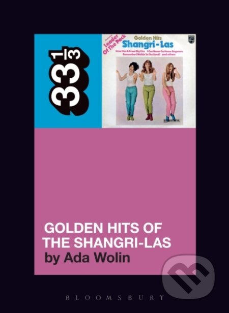 Kniha: The Shangri-Las’ Golden Hits of the Shangri-Las (Ada Wolin). Bloomsbury, 2019 Kniha: The Shangri-Las’ Golden Hits of the Shangri-Las (Ada Wolin). Bloomsbury, 2019