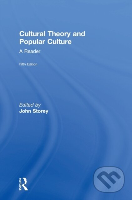 Kniha: Cultural Theory and Popular Culture (John Storey). Routledge, 2018 Kniha: Cultural Theory and Popular Culture (John Storey). Routledge, 2018