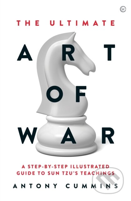 Kniha: The Ultimate Art of War (Antony a MA Cummins). Watkins Publishing, 2019 Kniha: The Ultimate Art of War (Antony a MA Cummins). Watkins Publishing, 2019