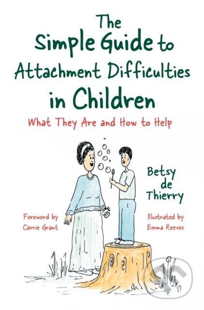 Kniha: The Simple Guide to Attachment Difficulties in Children (Betsy De Thierry). Jessica Kingsley, 2019 Kniha: The Simple Guide to Attachment Difficulties in Children (Betsy De Thierry). Jessica Kingsley, 2019