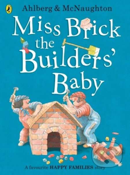 Kniha: Miss Brick the Builders' Baby (Allan Ahlberg). Puffin Books, 2017 Kniha: Miss Brick the Builders' Baby (Allan Ahlberg). Puffin Books, 2017