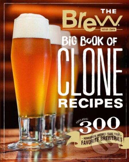 Kniha: The Brew Your Own Big Book of Clone Recipes (Brew Your Own). Voyager, 2018 Kniha: The Brew Your Own Big Book of Clone Recipes (Brew Your Own). Voyager, 2018