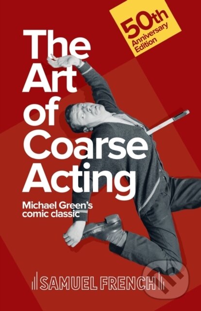 Kniha: Art of Coarse Acting, or, How to Wreck an Amateur Dramatic Society, Th (Michael Green). Samuel French, 2018 Kniha: Art of Coarse Acting, or, How to Wreck an Amateur Dramatic Society, Th (Michael Green). Samuel French, 2018