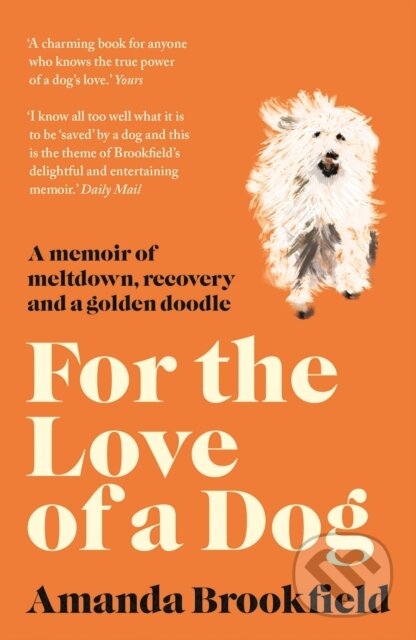 Kniha: For the Love of a Dog (Amanda Brookfield). Anima, 2019 Kniha: For the Love of a Dog (Amanda Brookfield). Anima, 2019