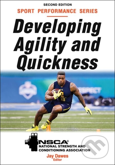 Kniha: Developing Agility and Quickness (Dawes a Jay NSCA -National Strength & Conditioning Association). Human Kinetics, 2019 Kniha: Developing Agility and Quickness (Dawes a Jay NSCA -National Strength & Conditioning Association). Human Kinetics, 2019