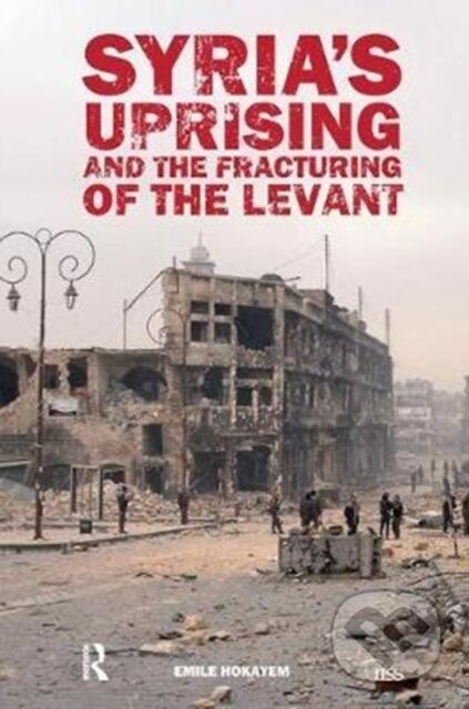 Kniha: Syria’s Uprising and the Fracturing of the Levant (Emile Hokayem). Routledge, 2017 Kniha: Syria’s Uprising and the Fracturing of the Levant (Emile Hokayem). Routledge, 2017