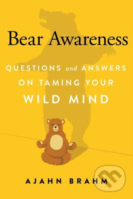 Kniha: Bear Awareness (Ajahn Brahm). Wisdom Publications, 2017 Kniha: Bear Awareness (Ajahn Brahm). Wisdom Publications, 2017