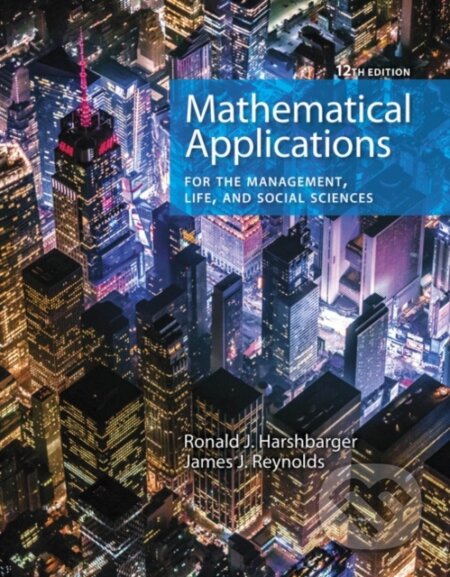 Kniha: Mathematical Applications for the Management, Life, and Social Sciences (James J. Reynolds a Ronald Harshbarger). Brooks/Cole, 2018 Kniha: Mathematical Applications for the Management, Life, and Social Sciences (James J. Reynolds a Ronald Harshbarger). Brooks/Cole, 2018