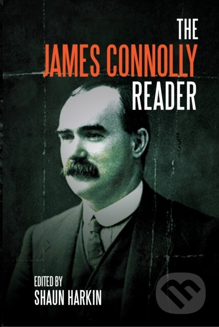 Kniha: A James Connolly Reader (James Connolly a Shaun Harkin). Haymarket Books, 2018 Kniha: A James Connolly Reader (James Connolly a Shaun Harkin). Haymarket Books, 2018