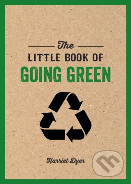 Kniha: The Little Book of Going Green (Harriet Dyer). Summersdale, 2018 Kniha: The Little Book of Going Green (Harriet Dyer). Summersdale, 2018