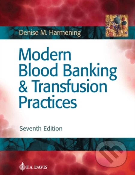Kniha: Modern Blood Banking & Transfusion Practices (Denise M. Harmening). , 2018 Kniha: Modern Blood Banking & Transfusion Practices (Denise M. Harmening). , 2018
