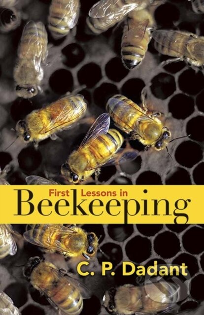 Kniha: First Lessons in Beekeeping (Camille Dadant). Dover Publications, 2018 Kniha: First Lessons in Beekeeping (Camille Dadant). Dover Publications, 2018