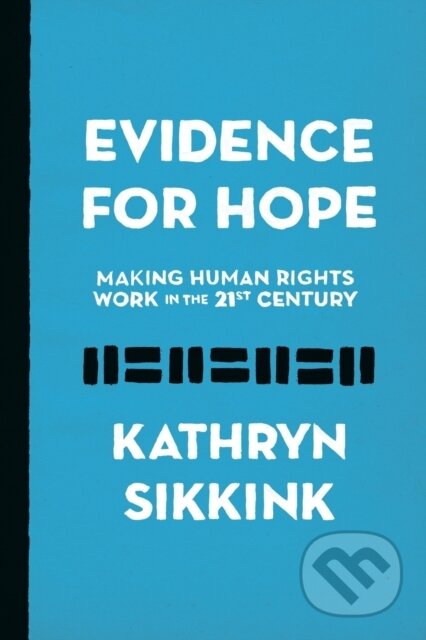 Kniha: Evidence for Hope (Kathryn Sikkink). Princeton University Press, 2019 Kniha: Evidence for Hope (Kathryn Sikkink). Princeton University Press, 2019
