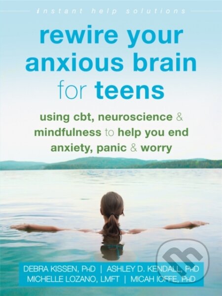 Kniha: Rewire Your Anxious Brain for Teens (Debra Kissen). New Harbinger Publications, 2020 Kniha: Rewire Your Anxious Brain for Teens (Debra Kissen). New Harbinger Publications, 2020