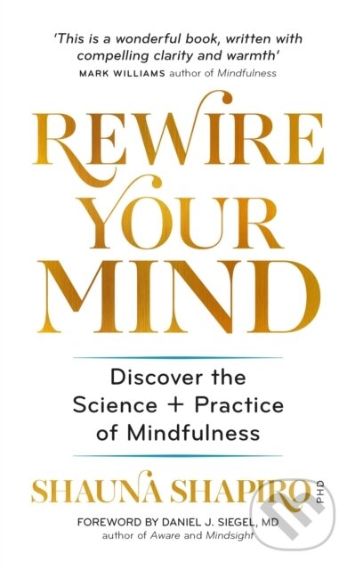 Kniha: Rewire Your Mind (Dr Shauna Shapiro). Aster, 2020 Kniha: Rewire Your Mind (Dr Shauna Shapiro). Aster, 2020