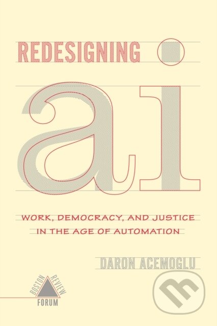Kniha: Redesigning AI (Daron Acemoglu). , 2021 Kniha: Redesigning AI (Daron Acemoglu). , 2021