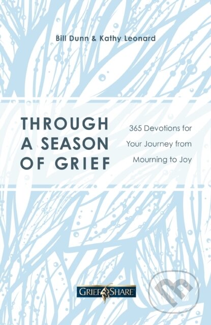 Kniha: Through a Season of Grief (Bill Dunn a Kathy Leonard). Thomas Nelson Publishers, 2021 Kniha: Through a Season of Grief (Bill Dunn a Kathy Leonard). Thomas Nelson Publishers, 2021