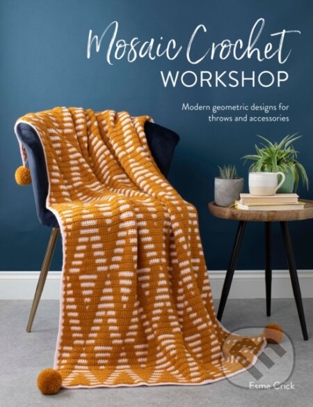 Kniha: Mosaic Crochet Workshop (Esme Crick). David and Charles, 2021 Kniha: Mosaic Crochet Workshop (Esme Crick). David and Charles, 2021