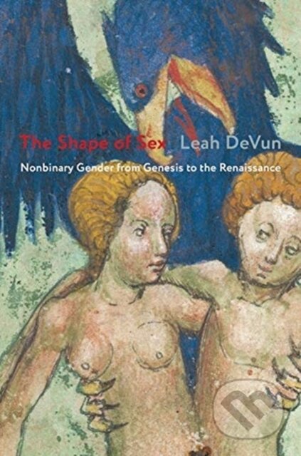 Kniha: The Shape of Sex (Leah Devun). Columbia University Press, 2021 Kniha: The Shape of Sex (Leah Devun). Columbia University Press, 2021