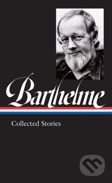 Kniha: Donald Barthelme: Collected Stories (Charles McGrath a Donald Barthelme). Library of America, 2021 Kniha: Donald Barthelme: Collected Stories (Charles McGrath a Donald Barthelme). Library of America, 2021