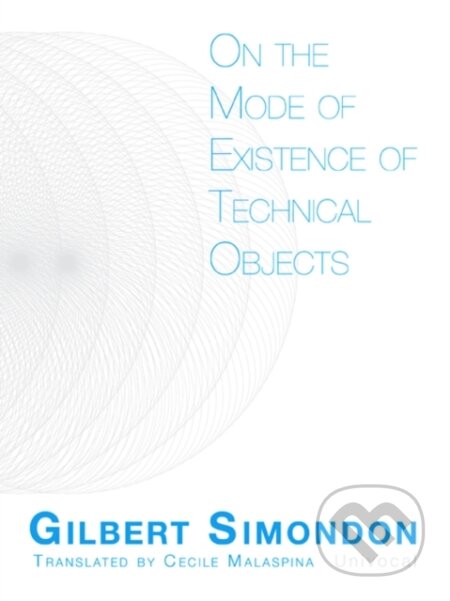 Kniha: On the Mode of Existence of Technical Objects (Gilbert Simnondon). University of Minnesota Press, 2017 Kniha: On the Mode of Existence of Technical Objects (Gilbert Simnondon). University of Minnesota Press, 2017