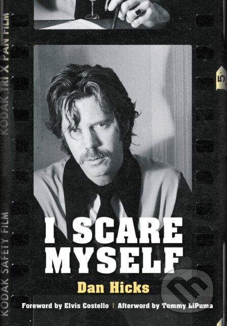 Kniha: I Scare Myself (Dan Hicks a Kristine McKenna). Jawbone, 2017 Kniha: I Scare Myself (Dan Hicks a Kristine McKenna). Jawbone, 2017