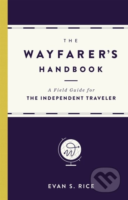 Kniha: The Wayfarer's Handbook (Evan S. Rice). Black Dog, 2017 Kniha: The Wayfarer's Handbook (Evan S. Rice). Black Dog, 2017