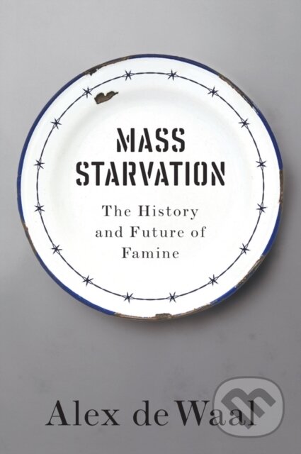 Kniha: Mass Starvation (Alex De Waal). Polity Press, 2017 Kniha: Mass Starvation (Alex De Waal). Polity Press, 2017