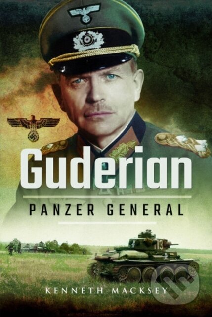 Kniha: Guderian: Panzer General (Kenneth Macksey). , 2017 Kniha: Guderian: Panzer General (Kenneth Macksey). , 2017