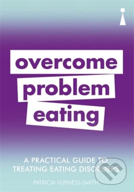 Kniha: A Practical Guide to Treating Eating Disorders (Patricia Furness-Smith). Icon Books, 2019 Kniha: A Practical Guide to Treating Eating Disorders (Patricia Furness-Smith). Icon Books, 2019