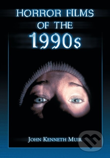 Kniha: Horror Films of the 1990s (John Kenneth Muir). , 2019 Kniha: Horror Films of the 1990s (John Kenneth Muir). , 2019