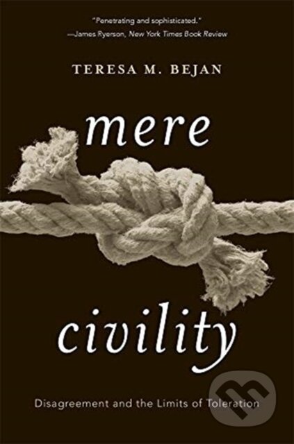 Kniha: Mere Civility (Teresa M. Bejan). Harvard University Press, 2019 Kniha: Mere Civility (Teresa M. Bejan). Harvard University Press, 2019