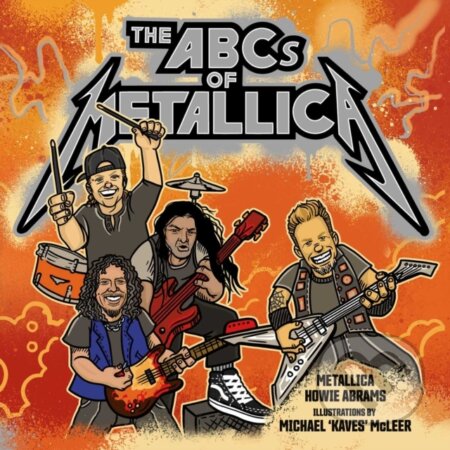 Kniha: The ABCs of Metallica (Howie Abrams a Metallica). Permuted Press, 2020 Kniha: The ABCs of Metallica (Howie Abrams a Metallica). Permuted Press, 2020