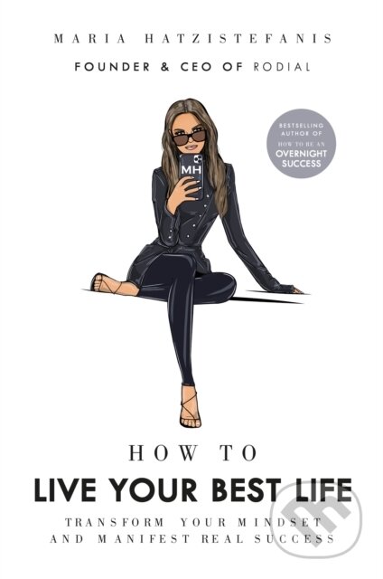 Kniha: How to Live Your Best Life (Maria Hatzistefanis). Ebury Publishing, 2021 Kniha: How to Live Your Best Life (Maria Hatzistefanis). Ebury Publishing, 2021