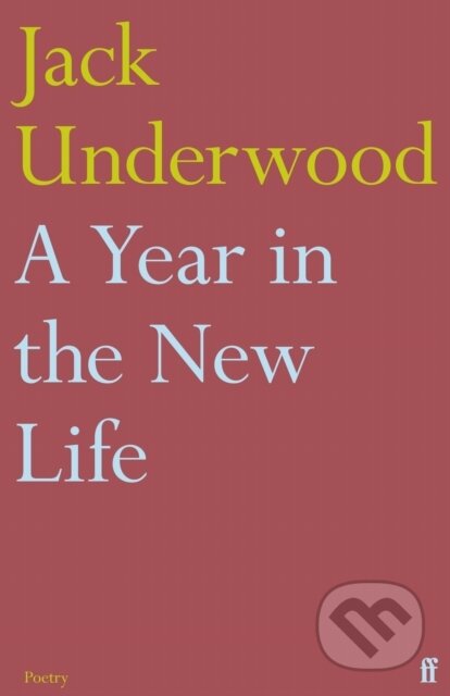 Kniha: A Year in the New Life (Jack Underwood). Faber and Faber, 2021 Kniha: A Year in the New Life (Jack Underwood). Faber and Faber, 2021