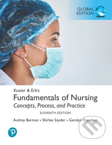 Kniha: Kozier & Erb's Fundamentals of Nursing, Global Edition (Audrey Berman, Shirlee Snyder a Geralyn Frandsen). Pearson, 2021 Kniha: Kozier & Erb's Fundamentals of Nursing, Global Edition (Audrey Berman, Shirlee Snyder a Geralyn Frandsen). Pearson, 2021