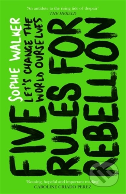 Kniha: Five Rules for Rebellion (Sophie Walker). Icon Books, 2021 Kniha: Five Rules for Rebellion (Sophie Walker). Icon Books, 2021