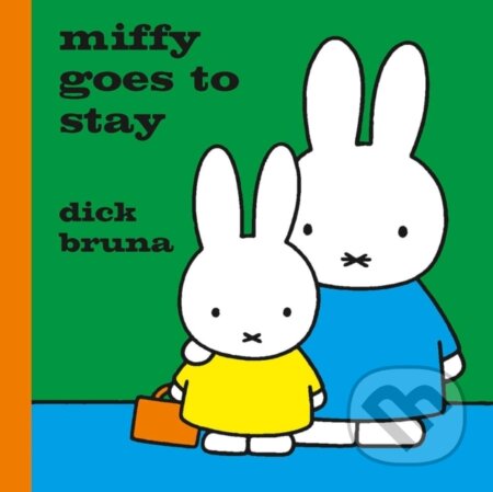 Kniha: Miffy Goes to Stay (Dick Bruna). Simon & Schuster, 2017 Kniha: Miffy Goes to Stay (Dick Bruna). Simon & Schuster, 2017