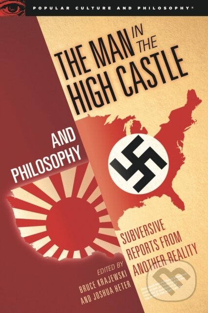 Kniha: The Man in the High Castle and Philosophy (Bruce Krajewski a Joshua Heter). , 2017 Kniha: The Man in the High Castle and Philosophy (Bruce Krajewski a Joshua Heter). , 2017