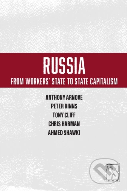 Kniha: Russia: From Worker's State To State Capitalism (Anthony Arnove, Tony Cliff a Chris Harman). Haymarket Books, 2017 Kniha: Russia: From Worker's State To State Capitalism (Anthony Arnove, Tony Cliff a Chris Harman). Haymarket Books, 2017
