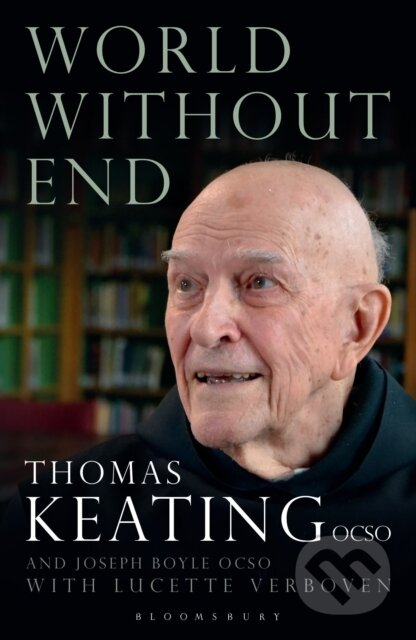 Kniha: World Without End (Abbot Joseph, O.C.S.O Boyle, Lucette Verboven, Father Thomas a O.C.S.O. Keating). Bloomsbury, 2017 Kniha: World Without End (Abbot Joseph, O.C.S.O Boyle, Lucette Verboven, Father Thomas a O.C.S.O. Keating). Bloomsbury, 2017
