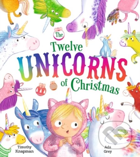 Kniha: The Twelve Unicorns of Christmas (Timothy Knapman). Farshore, 2019 Kniha: The Twelve Unicorns of Christmas (Timothy Knapman). Farshore, 2019