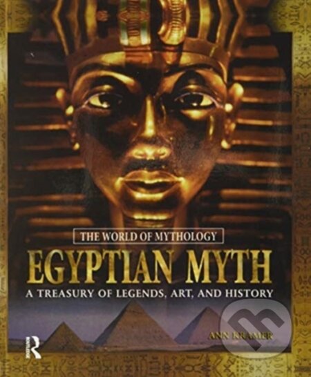 Kniha: Egyptian Myth: A Treasury of Legends, Art, and History (Ann Kramer). Routledge, 2020 Kniha: Egyptian Myth: A Treasury of Legends, Art, and History (Ann Kramer). Routledge, 2020