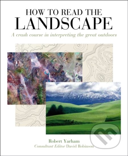 Kniha: How to Read the Landscape (Robert Yarham). Herbert Press, 2018 Kniha: How to Read the Landscape (Robert Yarham). Herbert Press, 2018