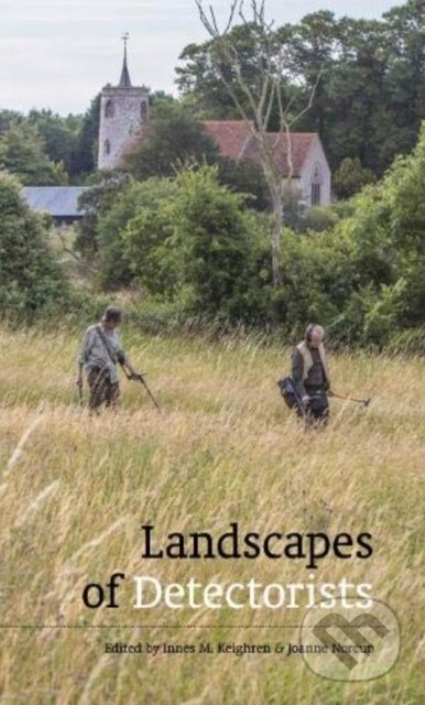 Kniha: Landscapes of Detectorists (Innes Keighren a Joanne Norcup). , 2020 Kniha: Landscapes of Detectorists (Innes Keighren a Joanne Norcup). , 2020