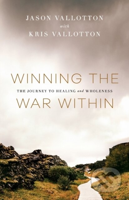 Kniha: Winning the War Within – The Journey to Healing and Wholeness (Jason Vallotton a Kris Vallotton). , 2020 Kniha: Winning the War Within – The Journey to Healing and Wholeness (Jason Vallotton a Kris Vallotton). , 2020